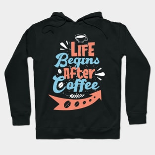 Life begins after coffee Hoodie